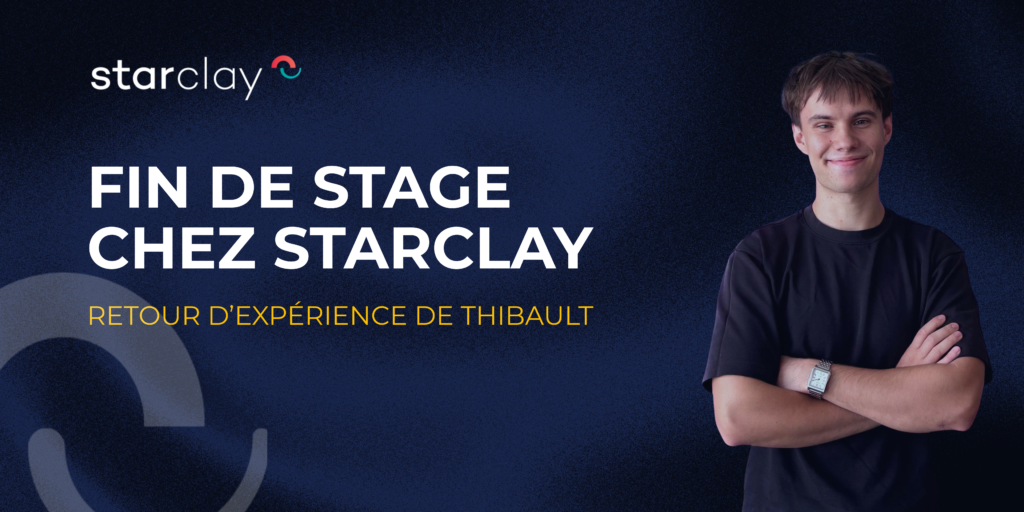 FIN DE STAGE CHEZ STARCLAY : RETOUR D&rsquo;EXPÉRIENCE DE THIBAULT